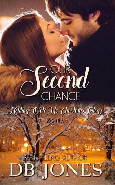 Our Second Chance: Novella 3 Holding Onto Us Christmas Trilogy