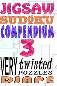 Title: Jigsaw Sudoku Compendium: 200 very twisted puzzles, Author: Djape