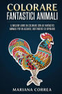 COLORARE FANTASTICI ANIMALi: IL MIGLIOR LIBRO Da COLORARE CON 50 FANTASTICI ANIMALI PER RILASSARSI, DISTENDERSI ED ISPIRARSI