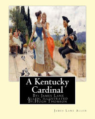 Title: A Kentucky Cardinal. By: James Lane Allen, illustrated By:Hugh Thomson (1 June 1860 - 7 May 1920) was an Irish Illustrator born at Coleraine near Derry., Author: Hugh Thomson