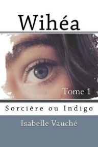 Title: Wihea: Sorciere ou Indigo, Author: Isabelle Vauche