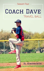 Title: Coach Dave Season Four: Travel Ball, Author: Al Ainsworth