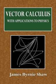Title: Vector Calculus with Applications to Physics, Author: James Byrnie Shaw
