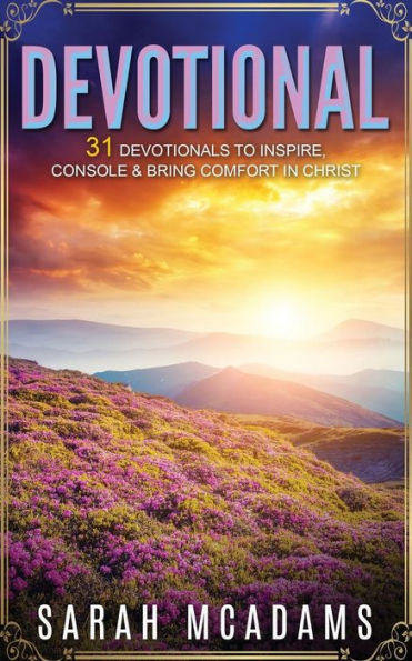 Devotional: 31 Devotionals to Inspire, Console & Bring Comfort in Christ