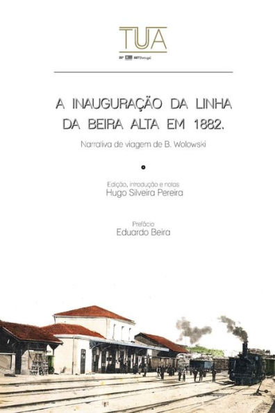 A inauguracao da linha da Beira Alta em 1882: Narrativa de viagem de B. Wolowski