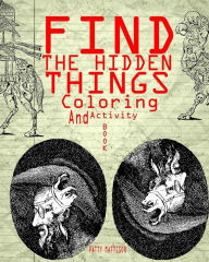 Title: Find The Hidden Things Coloring And Activity Book, Author: Peggy Mattison