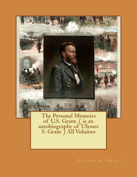 The Personal Memoirs of U.S. Grant. ( is an autobiography of Ulysses S. Grant ) All Volumes