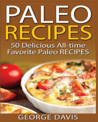 Title: Paleo Recipes: 50 Top rated recipes for your Soul: A simple a way to make delicious Paleo Meals, Author: George Davis
