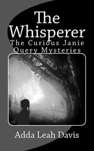 Title: The Whisperer: The Curious Janie Query Mysteries, Author: Adda Leah Davis