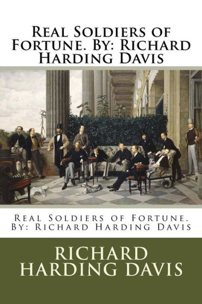 Real Soldiers of Fortune. By: Richard Harding Davis