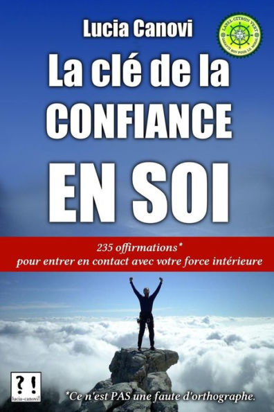 La clé de la confiance en soi: 235 offirmations pour entrer en contact avec votre force intérieure