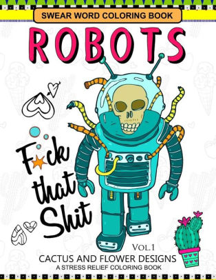 Swear Word Coloring Books Robot Vol.1: CACTUS and FLOWER ...