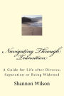 Navigating Through Transition: A Guide for Life after Divorce, Separation or Being Widowed