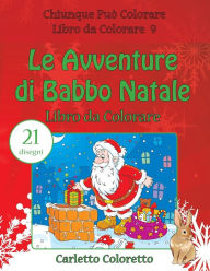 Title: Le Avventure di Babbo Natale Libro da Colorare: 21 disegni, Author: Carletto Coloretto