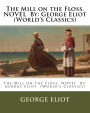 The Mill on the Floss. NOVEL By: George Eliot (World's Classics)