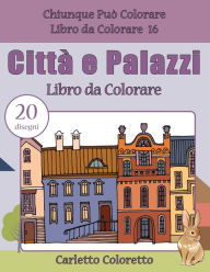 Title: Cittï¿½ e Palazzi Libro da Colorare: 20 disegni, Author: Carletto Coloretto