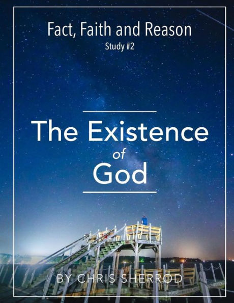 Fact, Faith and Reason #2- The Existence of God by Chris Sherrod ...