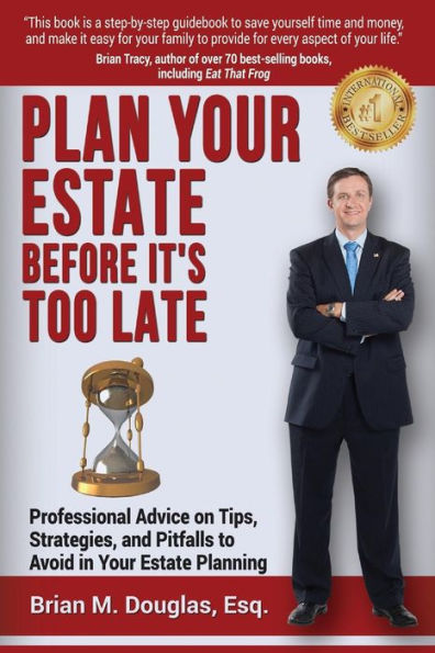 Plan Your Estate Before It's Too Late: Professional Advice on Tips, Strategies, and Pitfalls to Avoid in Your Estate Planning