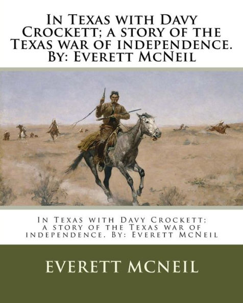 In Texas with Davy Crockett; a story of the Texas war of independence. By: Everett McNeil