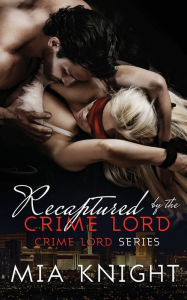 Title: Recaptured by the Crime Lord, Author: Mia Knight