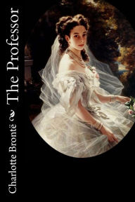 Title: The Professor Charlotte Brontï¿½, Author: Charlotte Brontë