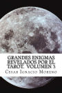 Grandes Enigmas revelados por el Tarot. Volumen 3: Nuevos enigmas revelados por el Tarot.