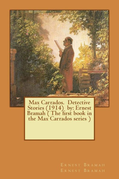 Max Carrados. Detective Stories (1914) by: Ernest Bramah ( The first book in the Max Carrados series )