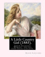 A Little Country Girl (1885). By: Susan Coolidge (Original Classics): Sarah Chauncey Woolsey (1835-1905) was an American children's author who wrote under the pen name Susan Coolidge.