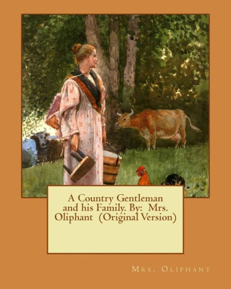 A Country Gentleman and his Family. By: Mrs. Oliphant (Original Version)