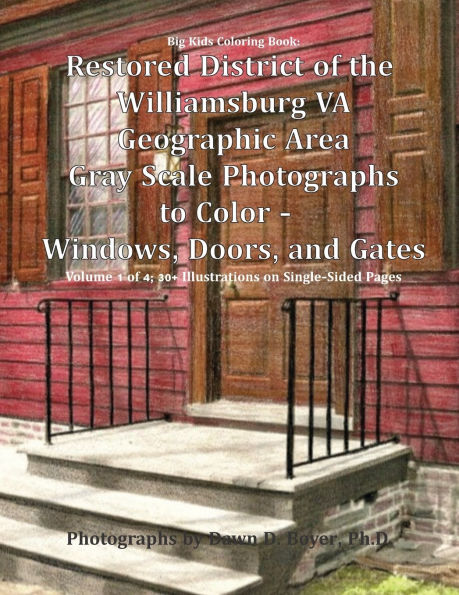 Big Kids Coloring Book: Restored District of the Williamsburg VA Geographic Area: Gray Scale Photographs to Color - Windows, Doors, and Gates