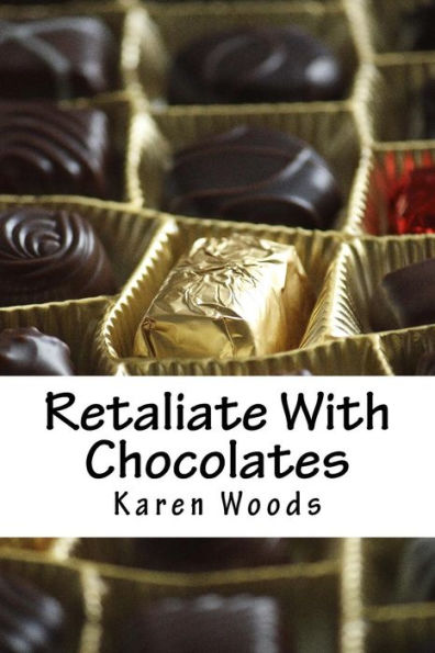 Retaliate With Chocolates