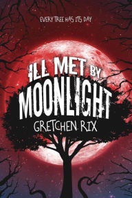 Title: Ill Met By Moonlight, Author: Gretchen Rix