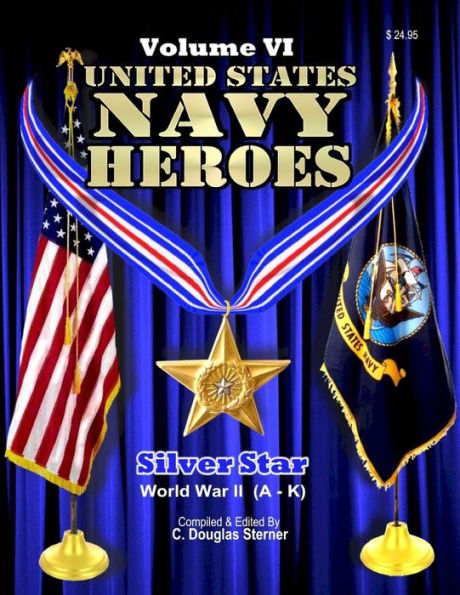 United States Navy Heroes - Volume VI: Silver Star World War II (A - K)