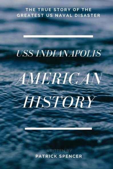 American History, USS Indianapolis: The True Story of the Greatest US Naval Disaster