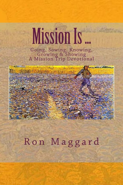 Mission Is ...: Going, Sowing, Knowing, Growing & Showing