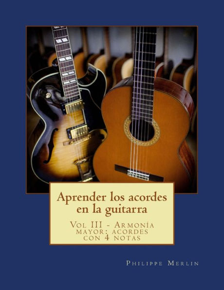 Aprender los acordes en la guitarra: Vol III - Armonia mayor: acordes con 4 notas
