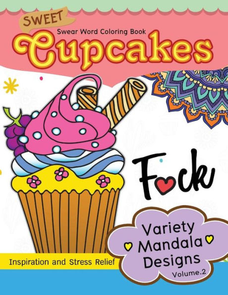 Sweet Cup Cakes Swear Word Coloring Book Vol.2: Variety Mandala Designs: In spiration and stress relief