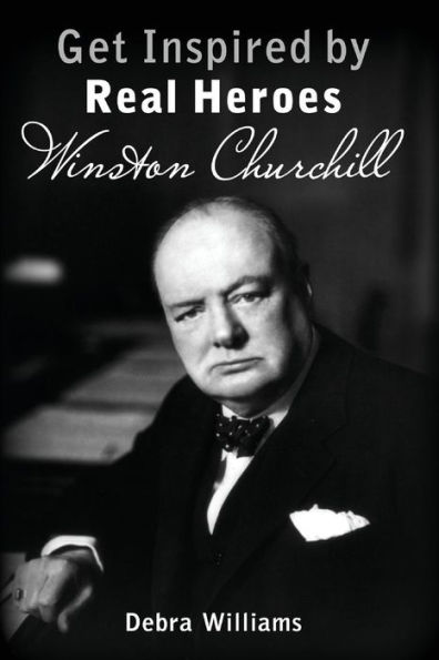 Winston Churchill: Get Inspired by Real Heroes