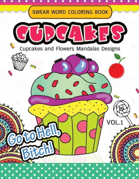 Swear Word Coloring Book Cup Cakes Vol.1: Cupcakes and Flowers Mandala Designs: In spiration and stress relief