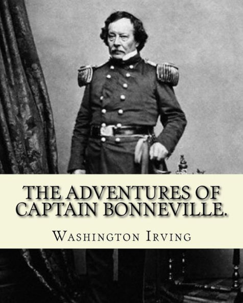 The Adventures of Captain Bonneville. By: Washington Irving: (Original Version)