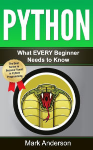 Title: Python: What EVERY Beginner Needs to Know, Author: Mark Anderson