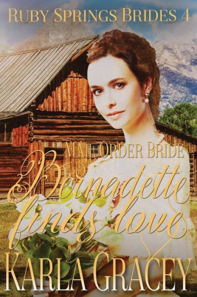 Mail Order Bride - Bernadette Finds Love: Sweet Clean Historical Western Mail Order Bride Inspirational Romance