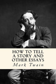 Title: How to Tell a Story and Other Essays, Author: Mark Twain