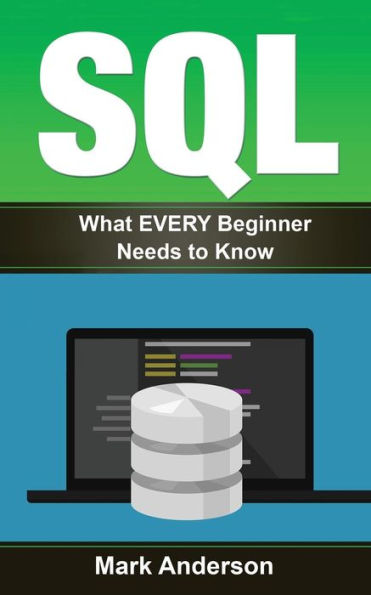 Sql: What EVERY Beginner Needs to Know