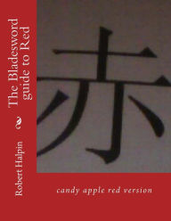 Title: The Bladesword guide to Red: candy apple red version, Author: Robert Anthony Halpin