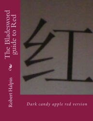 Title: The Bladesword guide to Red: Dark candy apple red version, Author: Robert Anthony Halpin