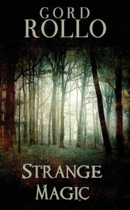 Title: Strange Magic, Author: Gord Rollo