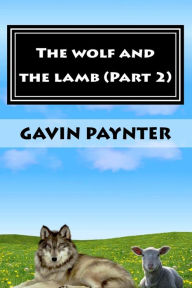 Title: The wolf and the lamb (Part 2), Author: Gavin David Paynter