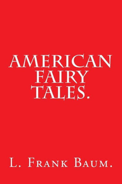 American Fairy Tales by L. Frank Baum.