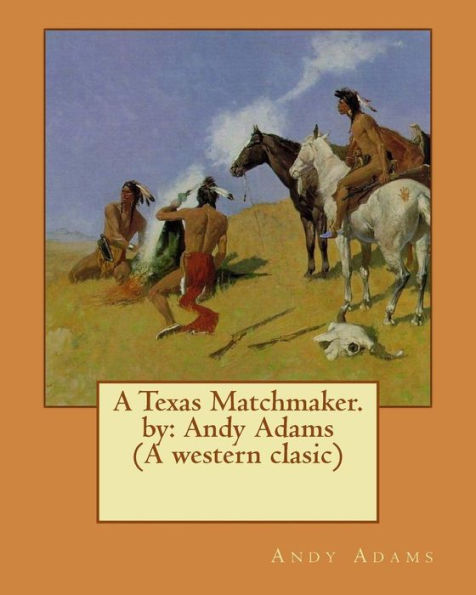 A Texas Matchmaker. by: Andy Adams (A western clasic)